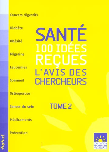 Santé : 100 idées reçues. L'avis des chercheurs, Tome 2
