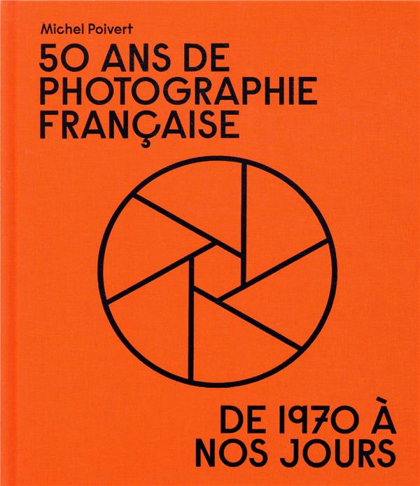 50 ans de photographie française. De 1970 à nos jours