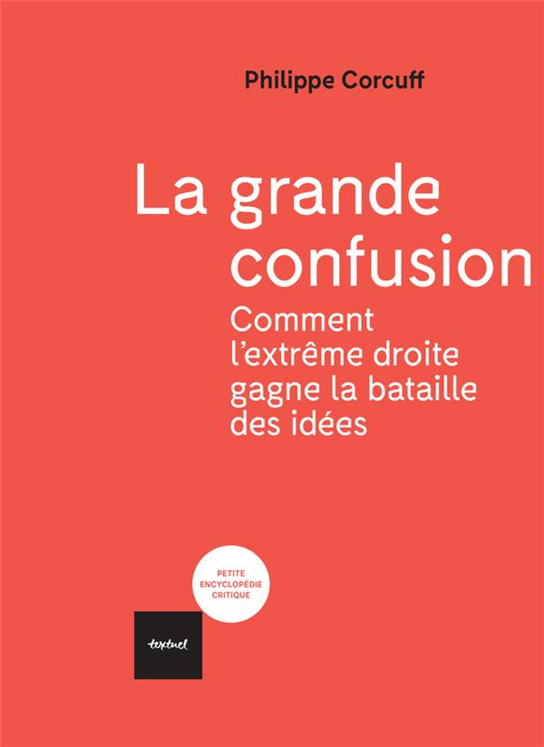 La grande confusion. Comment l'extrême-droite gagne la bataille des idées