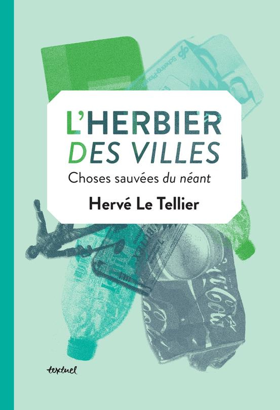 L'herbier des villes. Choses sauvées du néant