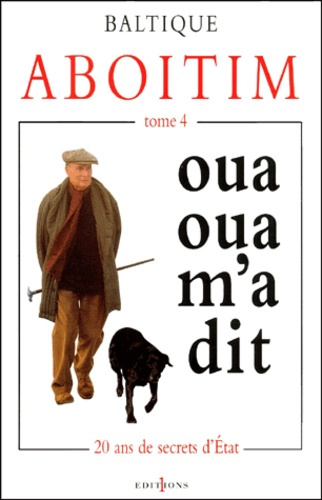 Aboitim. Tome 4, Oua-oua-m'a-dit
