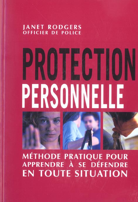 Protection personnelle. Méthode pratique pour apprendre à se défendre en toute situation