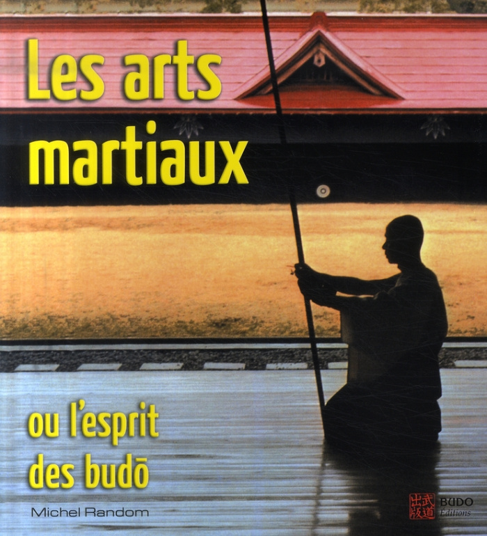 Les arts martiaux. Ou l'esprit des budô
