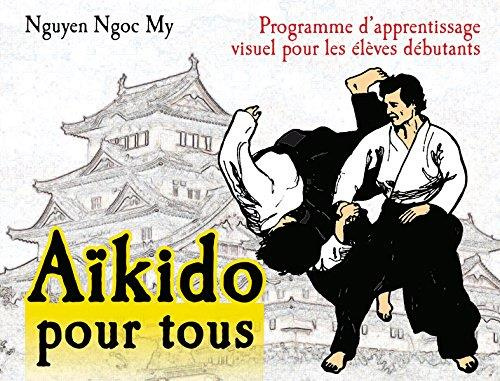 Aïkido pour tous. Programme d'apprentissage visuel pour les élèves débutants, Tome 1