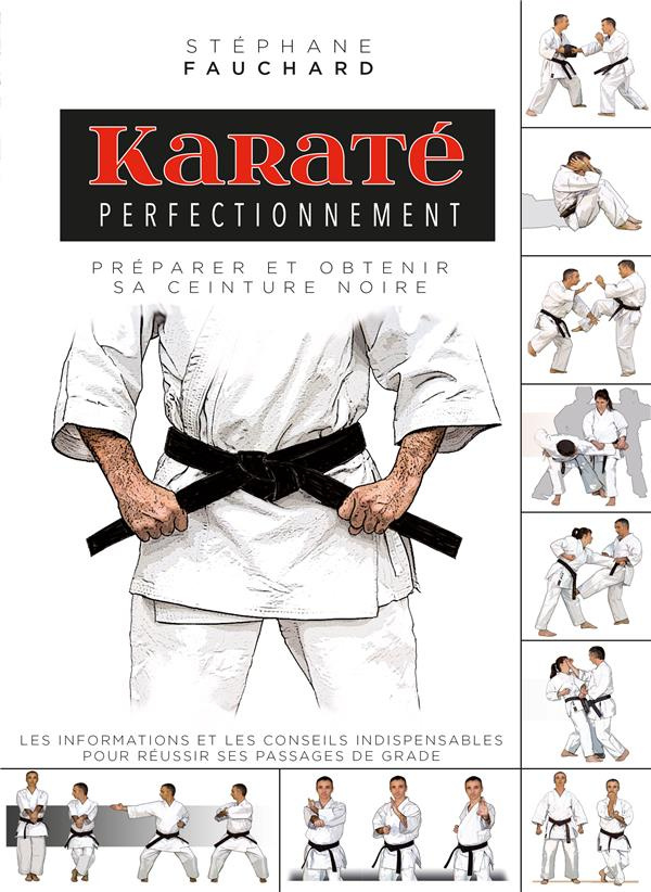 Karaté perfectionnement. Préparer et obtenir sa ceinture noire