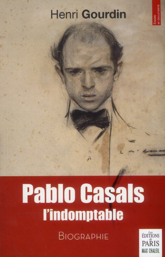 Pablo Casals, l'indomptable