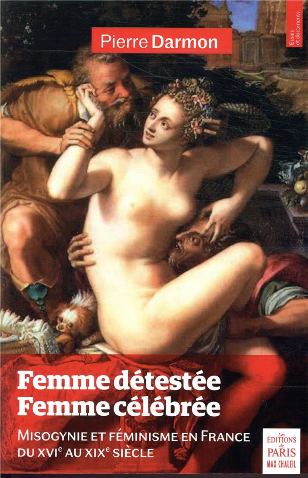 Femme détestée, femme célebrée. Misogynie et féminisme en France du XVIe au XIXe siècle