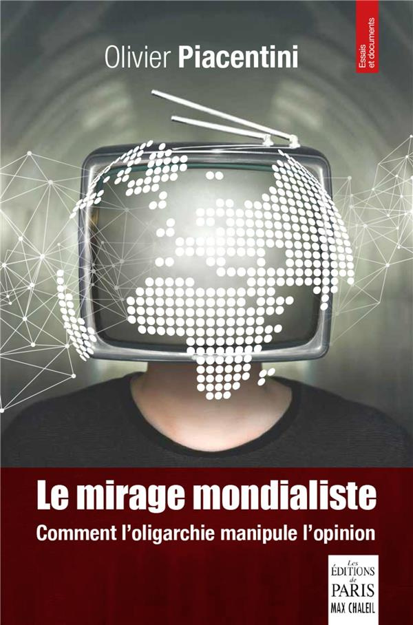 Le mirage mondialiste. Comment l'oligarchie manipule l'opinion