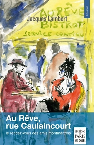 Au Rêve, rue Caulaincourt. Le rendez-vous des amis montmartrois
