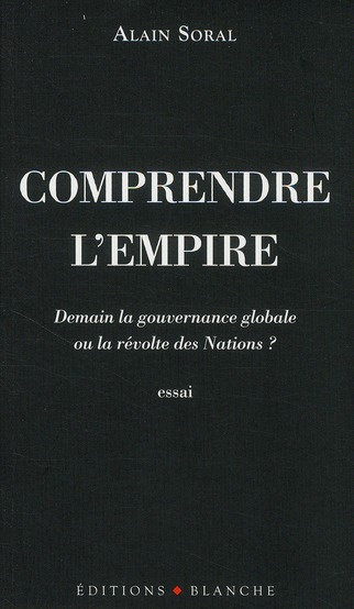 Comprendre l'empire. Demain la gouvernance globale ou la révolte des Nations ?