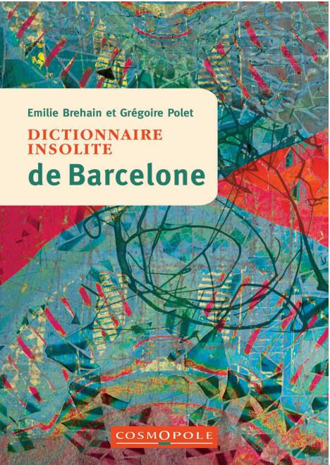 Dictionnaire insolite de Barcelone. 2e édition
