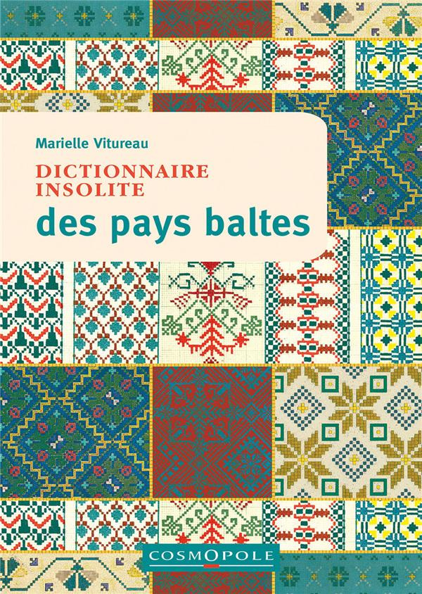 Dictionnaire insolite des pays baltes. Estonie, Lettonie, Lituanie, 1e édition