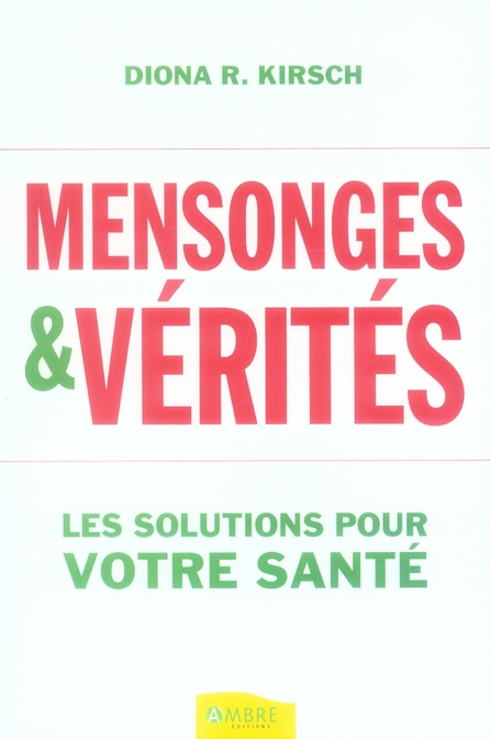 Mensonges & Vérités. Les solutions pour votre santé