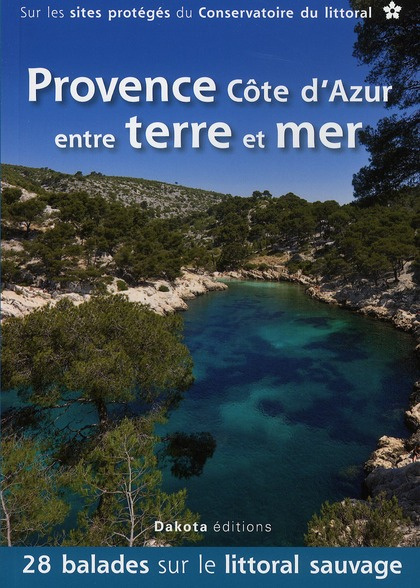 Provence Côte d'Azur entre terre et mer. 28 balades sur les sites du Conservatoire du littoral