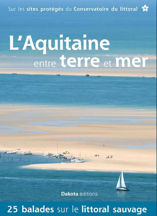 L'Aquitaine entre terre et mer. 25 balades sur les sites du Conservatoire du littoral