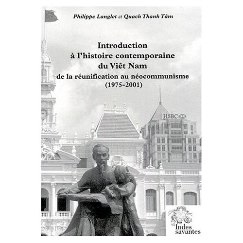Introduction à l'histoire contemporaine du Viêt Nam. De la réunification au néocommunisme (1975-2001