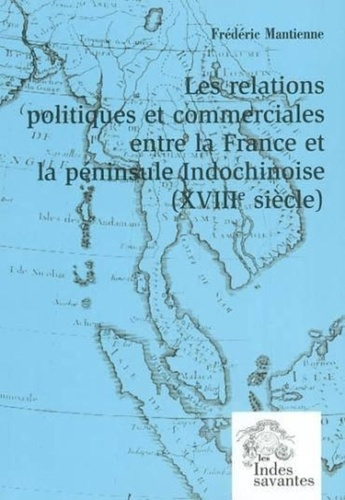 LES RELATIONS POLITIQUES ET COMMERCIALES ENTRE LA FRANCE ET LA PENINSULE INDOCHINOISE (TOME II) - (X