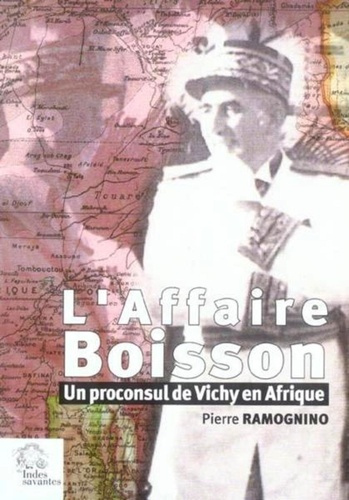 L'Affaire Boisson. Un proconsul de Vichy en Afrique
