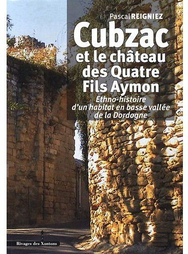 Cubzac et le château des Quatre Fils Aymon. Ethno-histoire d'un habitat en basse vallée de la Dordog