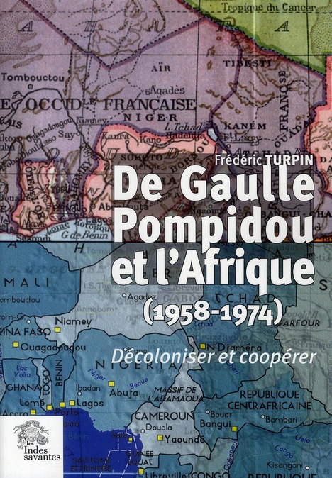 De Gaulle, Pompidou et l'Afrique (1958-1974). Décoloniser et coopérer
