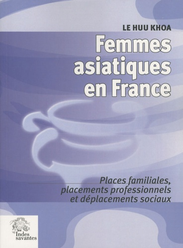 Femmes asiatiques en France. Places familiales, placements professionnels et déplacement sociaux