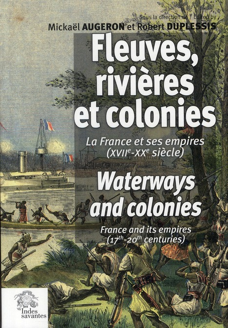 Fleuves, rivières et colonies. La France et ses empires (XVIIe-XXe siècle)