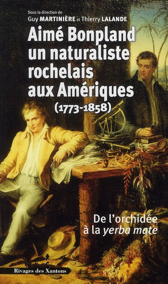 Aime Bonpland, naturaliste rochelais aux Amériques (1773-1858). De l'orchidée à la yerba mate