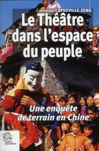 Le théâtre dans l'espace du peuple. Une enquête de terrain en Chine