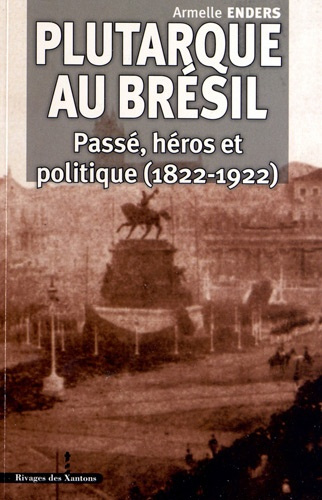 Plutarque au Brésil. Passé, héros et politique, (1822-1922)