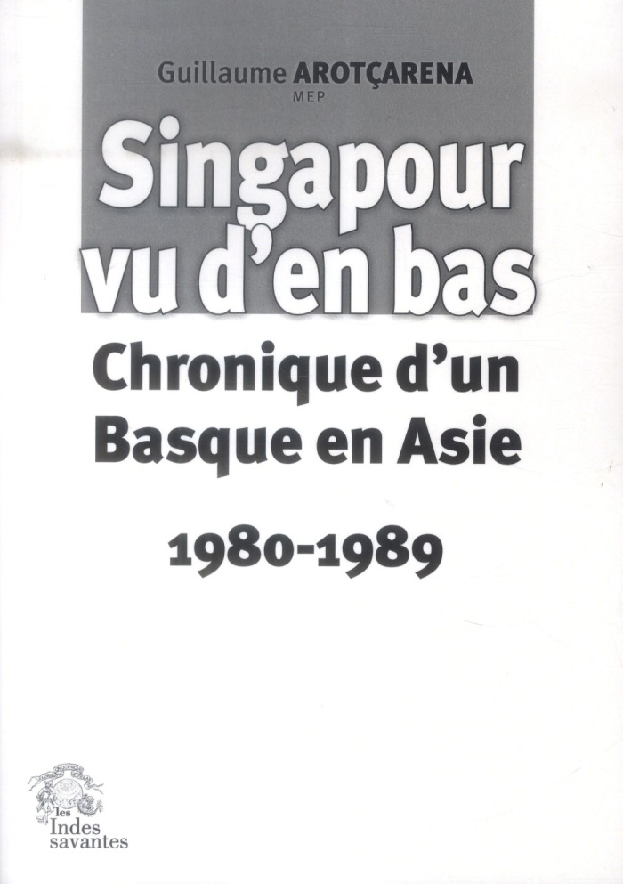 Singapour vu d'en bas. Chronique d'un Basque en Asie (1980-1989)