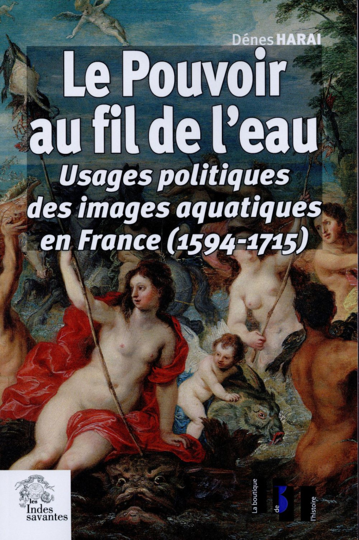 Le pouvoir au fil de l'eau. Usages politiques des images aquatiques en France (1594-1715)