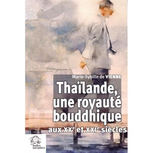 Thaïlande, une royauté bouddhique aux XXe et XXIe siècles