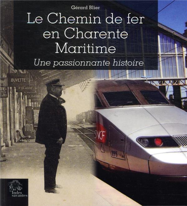 Le Chemin de fer en Charente-Maritime. Une passionnante histoire