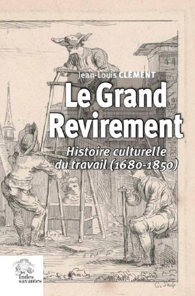 Le grand revirement. Histoire culturelle du travail (1680-1850)
