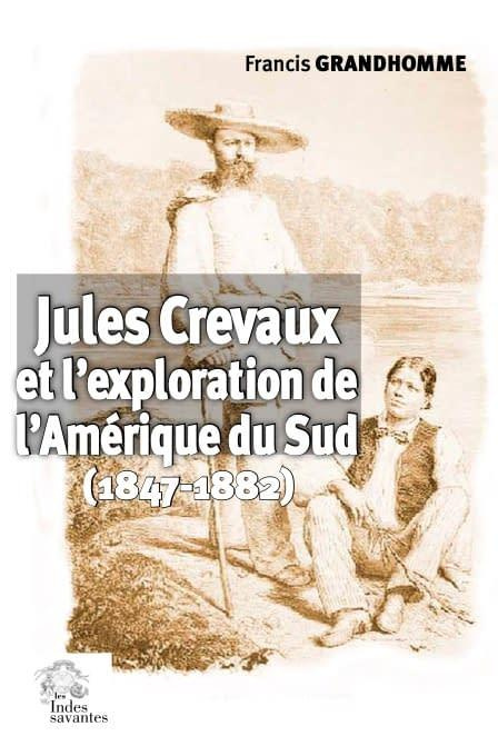 Jules Crevaux et l'exploration de l'Amérique du Sud (1847-1882)