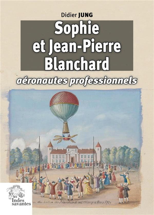 Sophie et Jean-Pierre Blanchard. Aéronautes professionnels