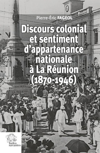 Discours colonial et sentiment d'appartenance nationale à La Réunion (1870-1946)