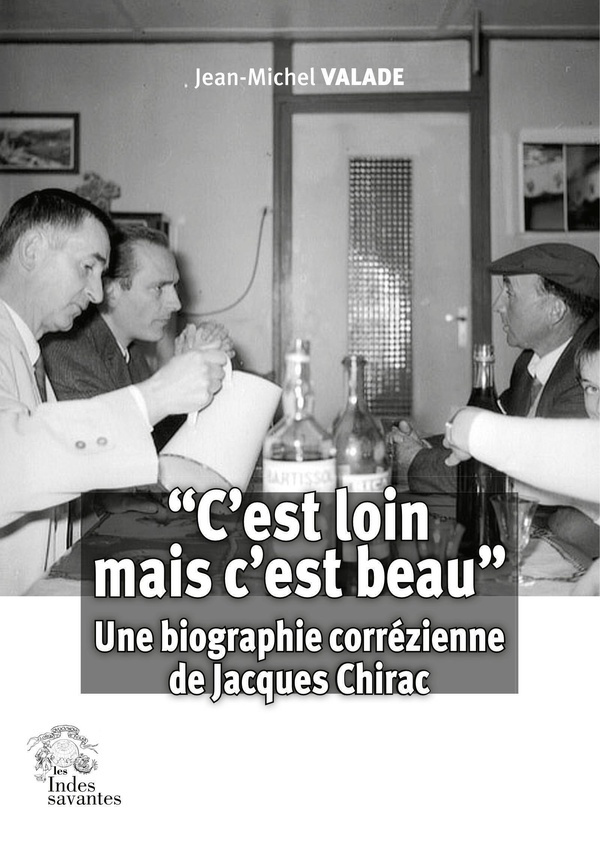 C'est loin mais c'est beau. Une biographie corrézienne de Jacques Chirac