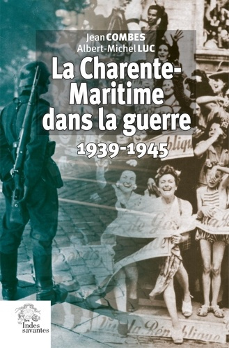 La Charente-Maritime dans la guerre. 1939-1945