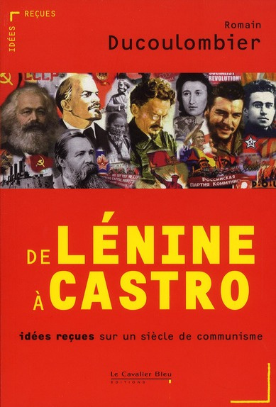 De Lénine à Castro. Idées reçues sur un siècle de communisme
