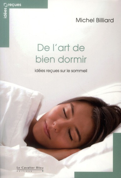 De l'art de bien dormir. Idées reçues sur le sommeil