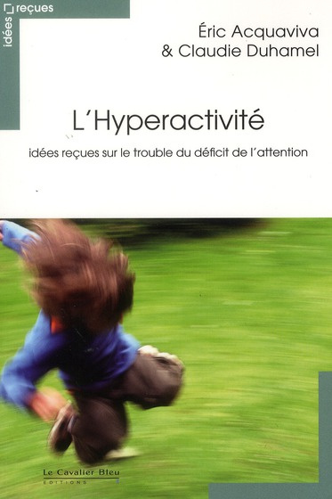 L'Hyperactivité. Idées reçues sur le trouble du déficit de l'attention