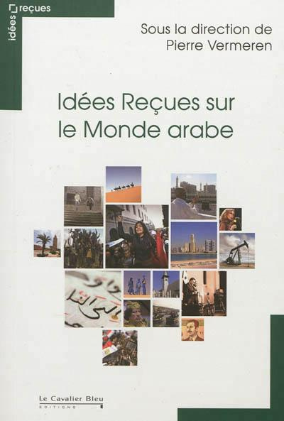 Idées Reçues sur le Monde arabe