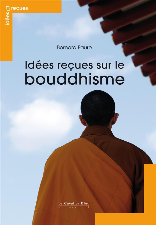 Idées recues sur le bouddhisme. Mythes et réalités