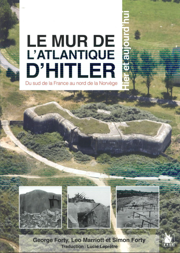 Le mur de l'Atlantique d'Hitler. Du sud de la France au nord de la Norvège hier et aujourd'hui