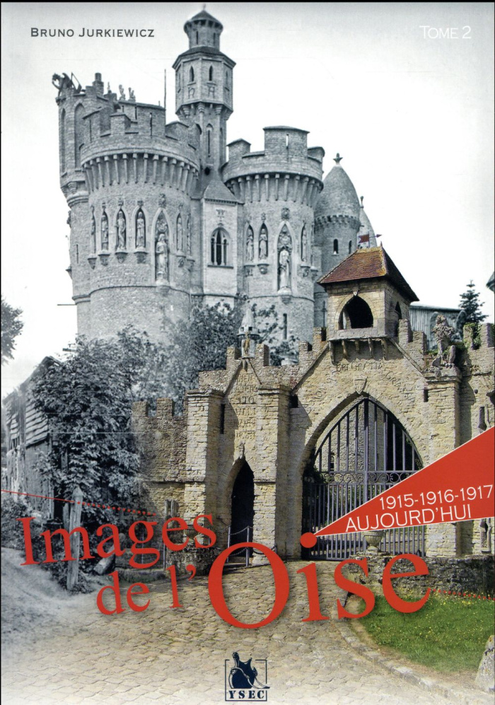 Images de l'Oise. 1915-1916-1917 à aujourd'hui