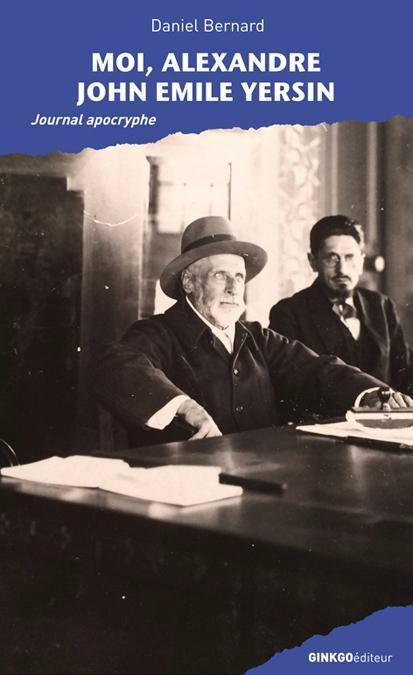 Moi, Alexandre John Emile Yersin. Journal apocryphe