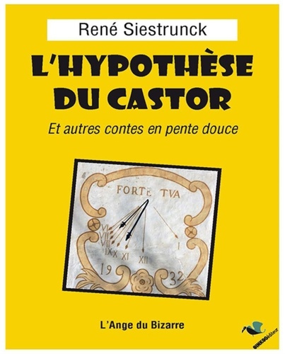 L'hypothèse du castor. Et autres contes en pente douce