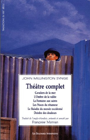 Théâtre complet. Cavaliers de la mer ; L'Ombre de la vallée ; La Fontaine aux saints ; Les Noces du
