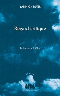 Regard critique. Ecrire sur le théâtre